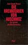 Die Krematorien von Auschwitz. Die Technik des Massenmordes.