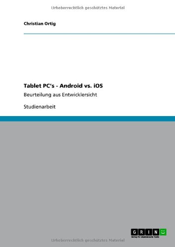 Grin Verlag Tablet PC's - Android vs. iOS: Beurteilung aus Entwicklersicht