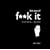 The Way of F**k it: The Modern Way to Transform Your Life