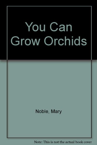 You Can Grow Orchids
