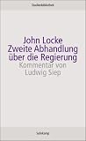 Zweite Abhandlung �ber die Regierung: �ber den wahren Ursprung, die Reichweite und den Zweck der staatlichen Regierung (suhrkamp studienbibliothek)