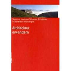 Architektur erwandern: Touren zu moderner Schweizer Architektur in den Alpen und Voralpen