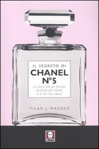 Lindau Il segreto di Chanel n&deg; 5. La storia del pi&ugrave; famoso profumo del mondo e di chi l'ha creato