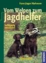 Vom Welpen zum Jagdhelfer: A bis Z der Fr&uuml;herziehung, F&ouml;rderung, Ausbildung und F&uuml;hrung von Vorstehhunden