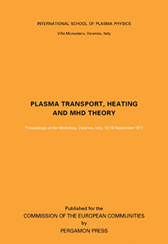 Plasma Transport, Heating and MHD Theory: Proceedings of the Workshop, Varenna, Italy, 12-16 September 1977