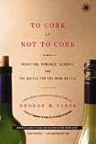 To Cork or Not To Cork: Tradition, Romance, Science, and the Battle for the Wine Bottle