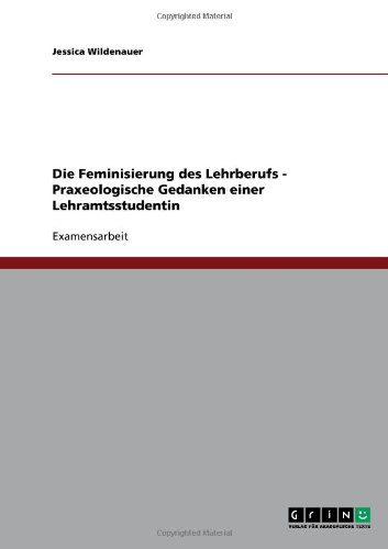 Grin Verlag Die Feminisierung des Lehrberufs - Praxeologische Gedanken einer Lehramtsstudentin