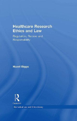 Healthcare Research Ethics and Law: Regulation, Review and Responsibility (Biomedical Law and Ethics Library)