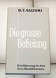 Produkt-Bild: Die gro&szlig;e Befreiung - Einf&uuml;hrung in den Zen-Buddhismus von D.T.Suzuki
