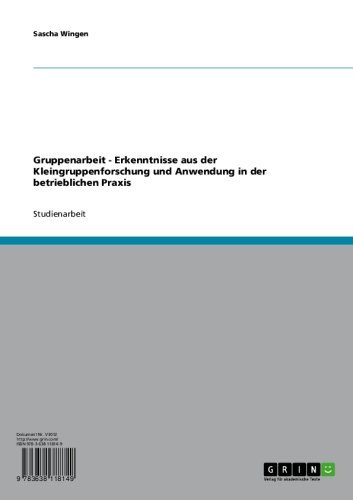 Gruppenarbeit - Erkenntnisse aus der Kleingruppenforschung und Anwendung in der betrieblichen Praxis (German Edition)