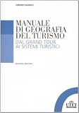 Manuale di geografia del turismo. Dal grand tour ai sistemi turistici