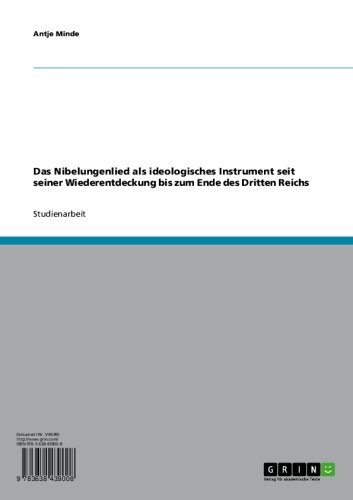 Das Nibelungenlied als ideologisches Instrument seit seiner Wiederentdeckung bis zum Ende des Dritten Reichs (German Edition)