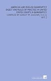 American and English Bankruptcy Digest and Rules of Practice in United States Courts in Bankruptcy: Compiled by Audley W. Gazzam 31bwXi2dA6L. SL160 American and English Bankruptcy Digest and Rules of Practice in United States Courts in Bankruptcy: Compiled by Audley W. Gazzam