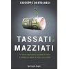Tassati e mazziati. Le tasse nascoste: quando lo Stato ci mette le mani in tasca due volte (Varia)