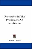Researches In The Phenomena Of Spiritualism