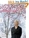 Generation Gro�mutter: 18 Portr�ts eigenwilliger Frauen