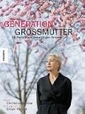 Generation Großmutter: 18 Porträts eigenwilliger Frauen
