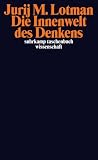 Produkt-Bild: Die Innenwelt des Denkens: Eine semiotische Theorie der Kultur (suhrkamp taschenbuch wissenschaft)