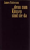 .. - denn zum K&uuml;ssen sind sie da - James Patterson