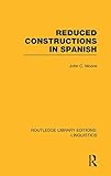 Reduced Constructions in Spanish (RLE Linguistics E: Indo-European Linguistics) (Routledge Library Editions: Linguistics)