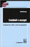 Cambiali e assegni. Strumenti di credito e mezzi di pagamento (Concorsi. Comm. espl. norm. giurisp.)