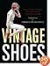 Vintage Shoes: Collecting and Wearing Twentieth-Century Designer Footwear