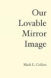 Our Lovable Mirror Image: A History of the Future