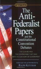 The Anti-Federalist Papers and the Constitutional Convention Debates