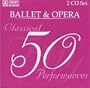 50 Classical Performances: Ballet & Opera