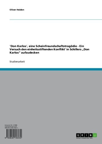'Don Karlos', eine Scheinfreundschaftstragödie - Ein Versuch den einheitsstiftenden Konflikt' in Schillers 