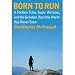 Born to Run: A Hidden Tribe, Superathletes, and the Greatest Race the World Has Never Seen [ROUGH-CUT EDGE] (Hardcover)