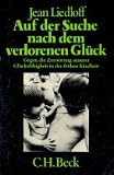 Auf der Suche nach dem verlorenen Glück. Gegen die Zerstörung unserer Glücksfähigkeit in der frühen Kindheit