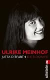 Ulrike Meinhof: Die Biografie - Jutta Ditfurth