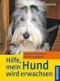 Hilfe, mein Hund wird erwachsen: Das Durchhaltebuch f�r die Flegeljahre