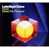 Late Night Tales presents Music For Pleasure [selected and mixed by Groove Armadas Tom Findlay]