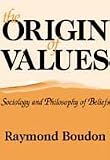 The Origin of Values: Essays in the Sociology and Philosophy of Beliefs