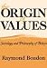 The Origin of Values: Essays in the Sociology and Philosophy of Beliefs