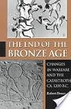 The End of the Bronze Age: Changes in Warfare and the Catastrophe Ca. 1200 B.C.