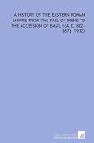 Image of A History of the Eastern Roman Empire From the Fall of Irene to the Accession of Basil I (a.D. 802-867)  (1912)