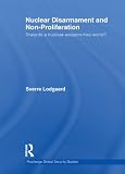 Nuclear Disarmament and Non-Proliferation: Towards a Nuclear-Weapon-Free World? (Routledge Global Security Studies)