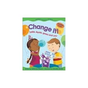 Change It!: Solids, Liquids, Gases and You (Primary Physical Science)