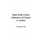 State of the Union Addresses of Chester A. Arthur by Chester A. Arthur