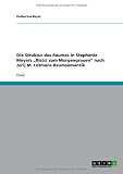 Produkt-Bild: Die Struktur des Raumes in Stephenie Meyers "Bis(s) zum Morgengrauen" nach Jurij M. Lotmans Raumsemantik