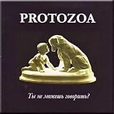 Ty ne mozhesh' govorit'? - Protozoa (CD)