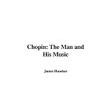 Chopin: The Man and His Music