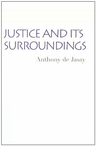 Justice and Its Surroundings (Collected Papers of Anthony de Jasay)