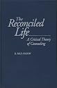 The Reconciled Life: A Critical Theory of Counseling