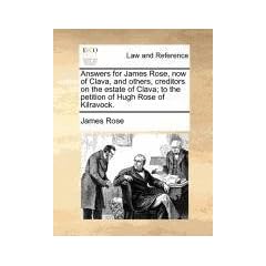 Answers for James Rose, Now of Clava, and Others, Creditors on the Estate of Clava; To the Petition of Hugh Rose of Kilravock