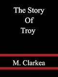 The Story Of Troy - M. Clarke