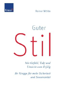 Buch - Cover Guter Stil: Mit Gefühl, Takt und Umsicht zum Erfolg Ihr Knigge für mehr Sicherheit und Souveränität - Rainer Wälde - Knaur Ratgeber